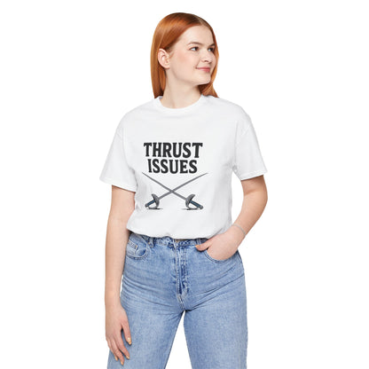Thrust Issues Fencing T-Shirt – Funny Saber Shirt for Fencers & Pun Lovers