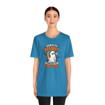 Born to Haunt Forced to Socialize T-Shirt – Funny Halloween Ghost Tee