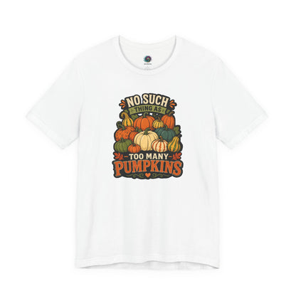 No Such Thing as Too Many Pumpkins T-Shirt – Funny Fall Pumpkin Tee