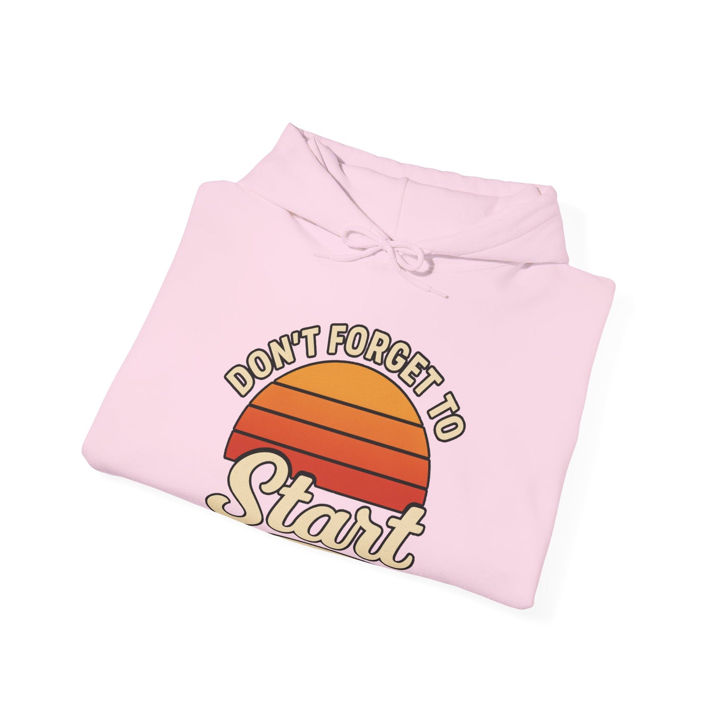 Don't Forget to Start Hoodie — Retro Sunrise Motivational Sweatshirt