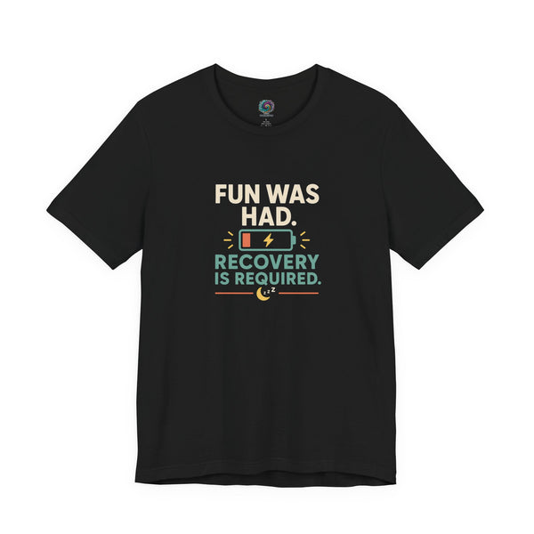 Black crew-neck T-shirt with centered multicolor “FUN WAS HAD. RECOVERY IS REQUIRED.” print