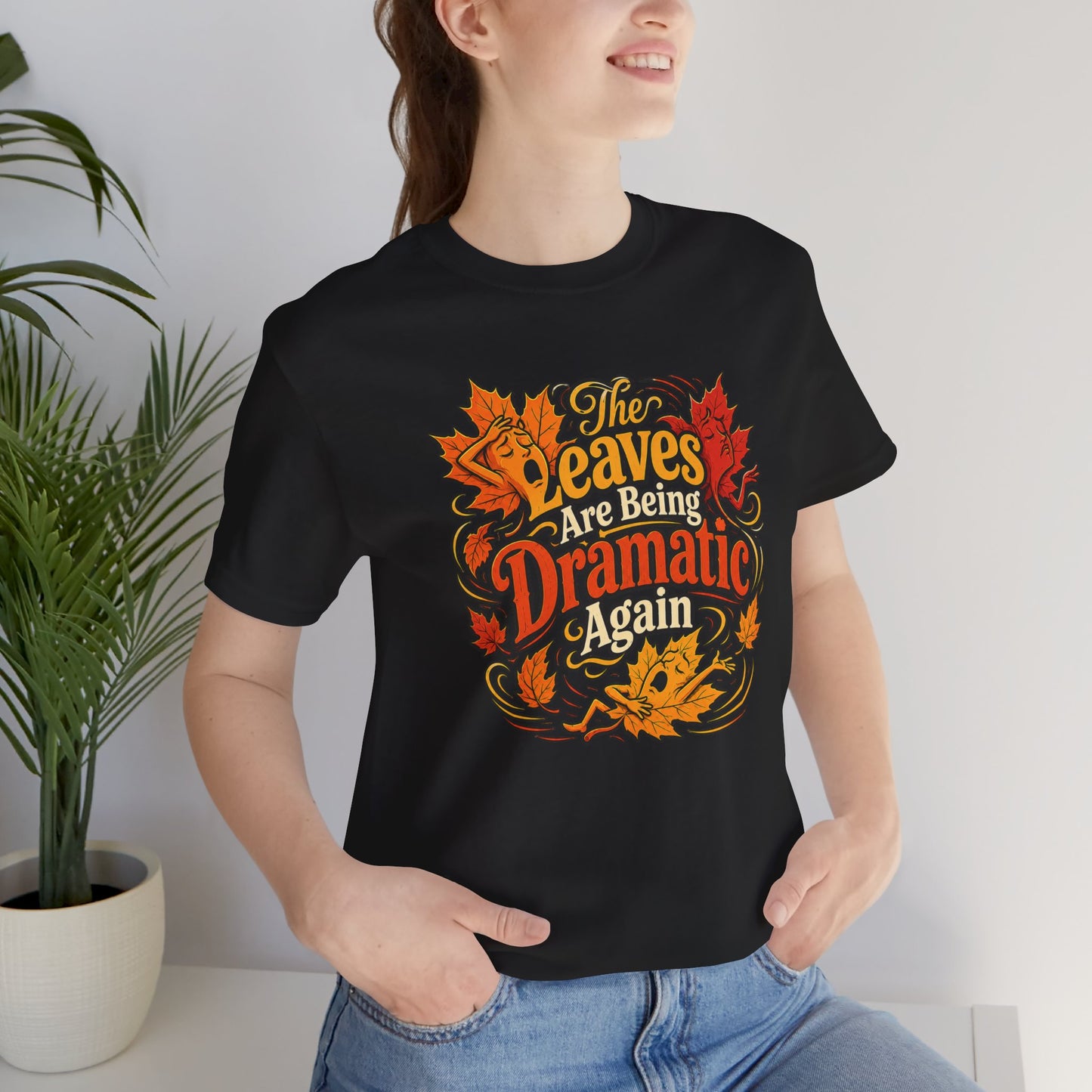 The Leaves Are Being Dramatic Again T-Shirt – Funny Fall Foliage Tee