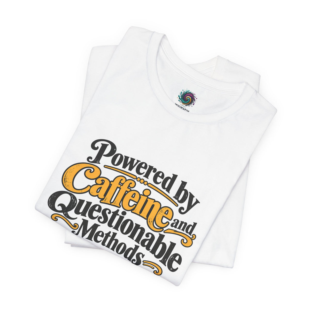 White crew-neck short-sleeve T-shirt with "Powered by Caffeine and Questionable Methods" print