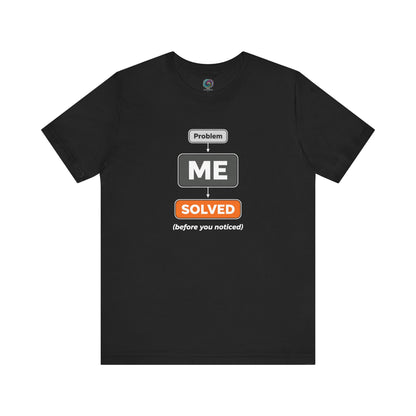 Problem Me Solved T-Shirt – Funny Problem Solver Tee