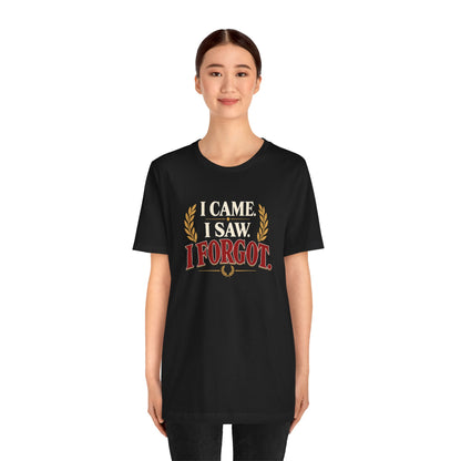 I Came, I Saw, I Forgot T-Shirt – Funny ADHD-Inspired Tee