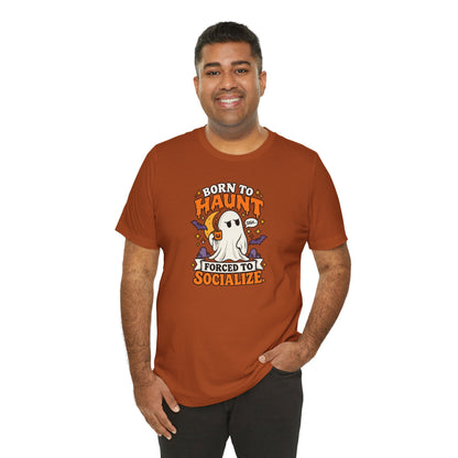 Born to Haunt Forced to Socialize T-Shirt – Funny Halloween Ghost Tee