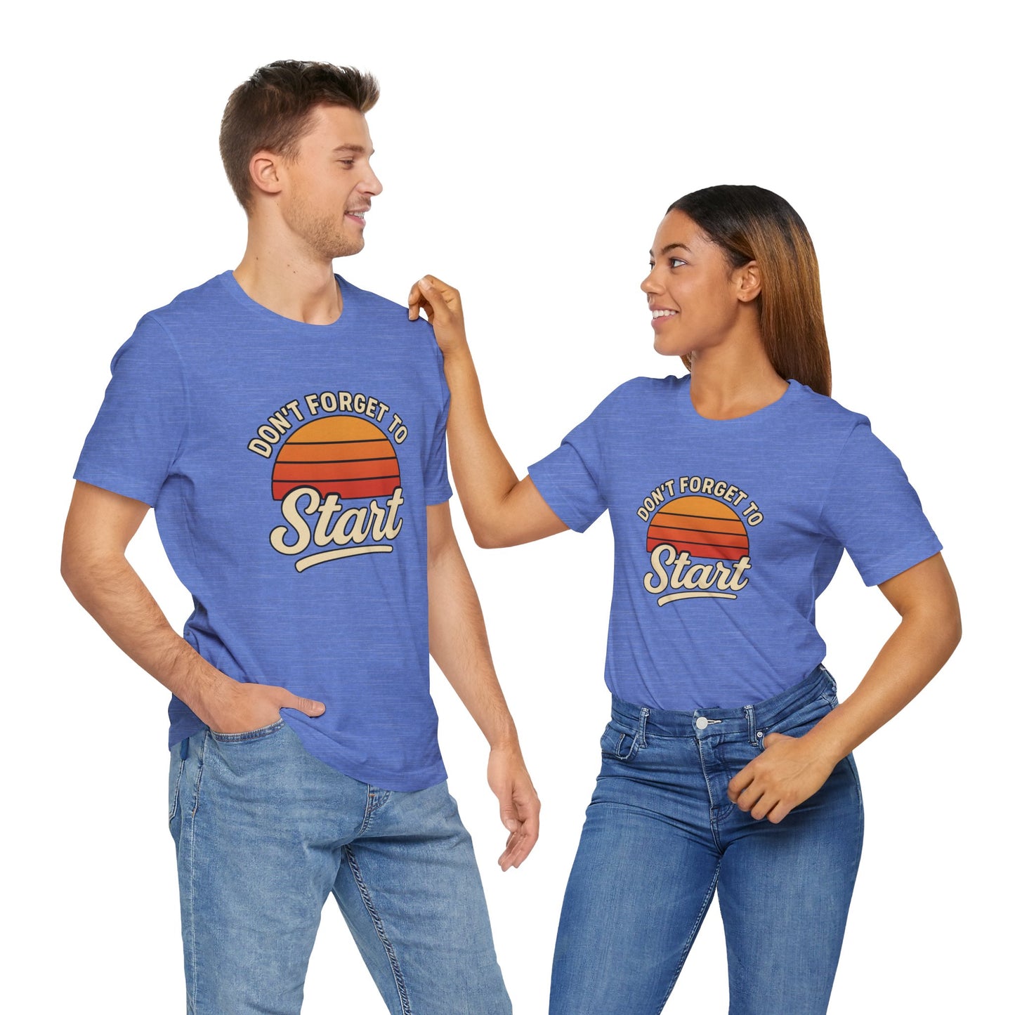 Don't Forget to Start T-Shirt – Motivational Graphic Tee for Dreamers