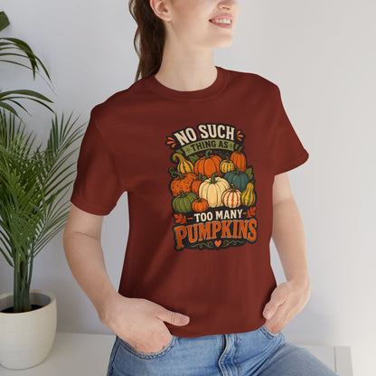No Such Thing as Too Many Pumpkins T-Shirt – Funny Fall Pumpkin Tee