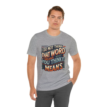 Inigo Montoya Quote Tee – I Don't Think that Word Means Movie Humor Shirt