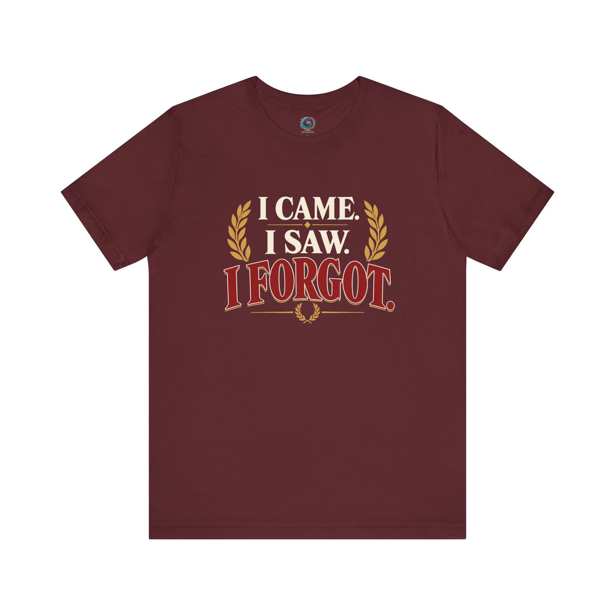 I Came, I Saw, I Forgot T-Shirt – Funny ADHD-Inspired Tee