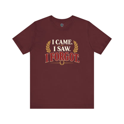 I Came, I Saw, I Forgot T-Shirt – Funny ADHD-Inspired Tee