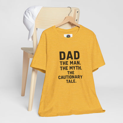 Dad T-shirt – The Man, The Myth, The Cautionary Tale Tee