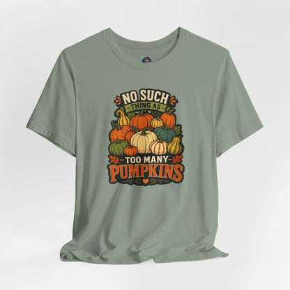 No Such Thing as Too Many Pumpkins T-Shirt – Funny Fall Pumpkin Tee