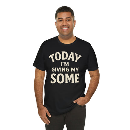 Today I’m Giving My Some T-Shirt – Funny Low-Energy Graphic Tee
