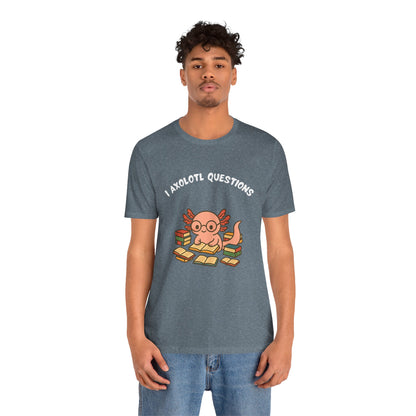 I Axolotl Questions T-Shirt – Funny Curious Axolotl Tee for Book Lovers