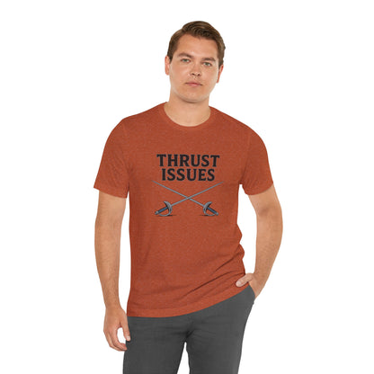 Thrust Issues Fencing T-Shirt – Funny Saber Shirt for Fencers & Pun Lovers