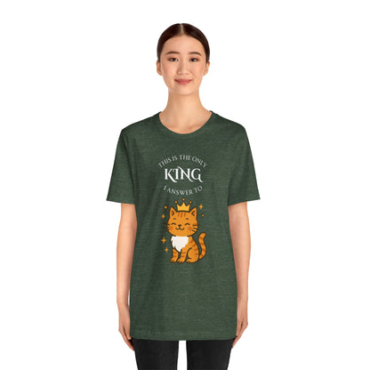 "The Only King I Answer To" T-Shirt – Cute Cat Lady Tee - WhimSpin - https://whimspin.com