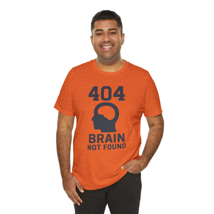404 Brain Not Found T-Shirt – Techie Humor for Nerds & Geeks