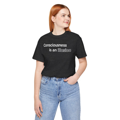 Consciousness Is an Illusion T-Shirt – Minimalist Existential Graphic Tee