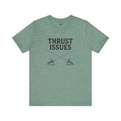 Thrust Issues Fencing T-Shirt – Funny Saber Shirt for Fencers & Pun Lovers