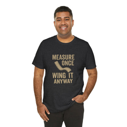 Measure Once Tee – Funny DIY Shirt for Crafters & Home Projects