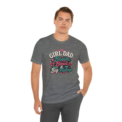 Girl Dad T-Shirt – Braids, Bows, & Big Feelings Dad Tee