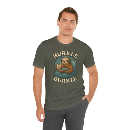 Hurkle Durkle Sloth T-Shirt – Cozy Sloth Shirt for Lazy Days