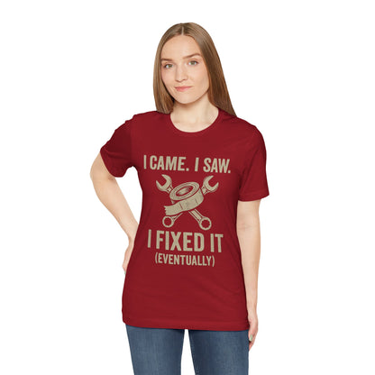 DIY Fix-It Humor Tee – “I Came I Saw I Fixed It (Eventually)” Shirt