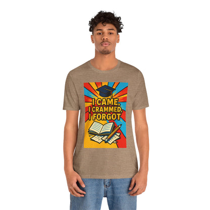 I Came, I Crammed, I Forgot T-Shirt | Funny Exam & Graduation Tee