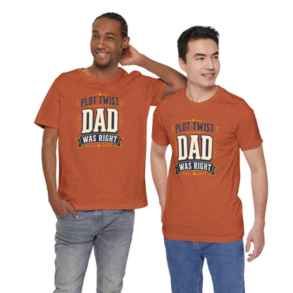 Plot Twist Dad Was Right T-Shirt – Funny Father’s Day Tee