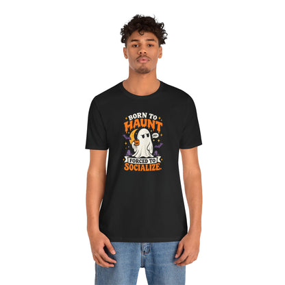 Born to Haunt Forced to Socialize T-Shirt – Funny Halloween Ghost Tee