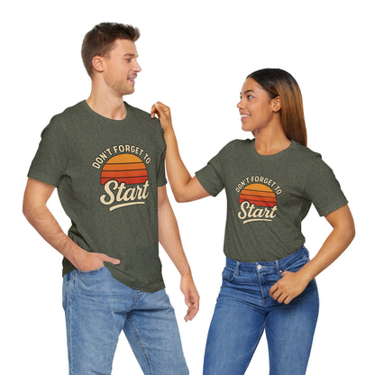 Don't Forget to Start T-Shirt – Motivational Graphic Tee for Dreamers