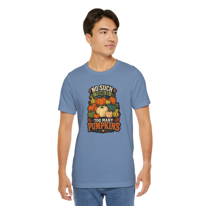 No Such Thing as Too Many Pumpkins T-Shirt – Funny Fall Pumpkin Tee