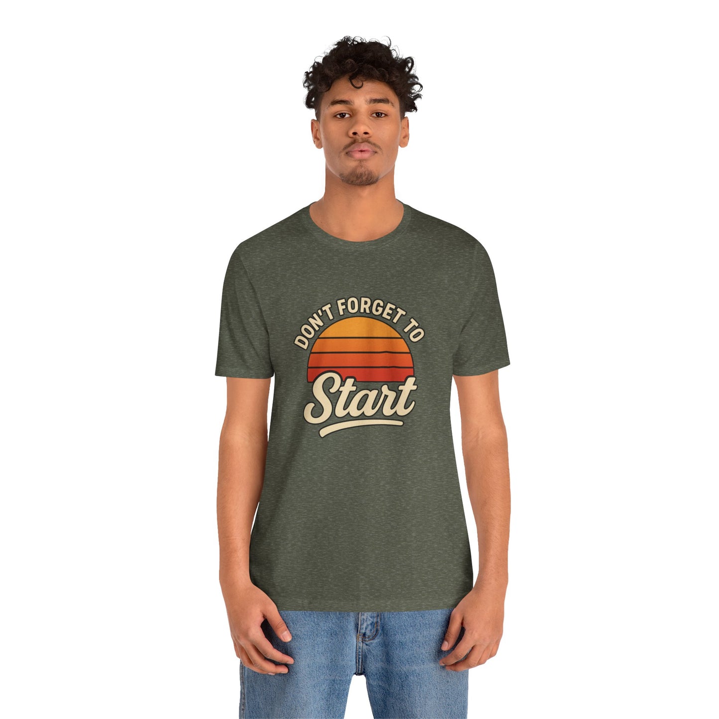 Don't Forget to Start T-Shirt – Motivational Graphic Tee for Dreamers
