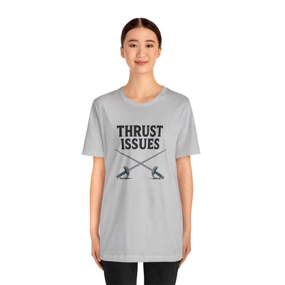 Thrust Issues Fencing T-Shirt – Funny Saber Shirt for Fencers & Pun Lovers