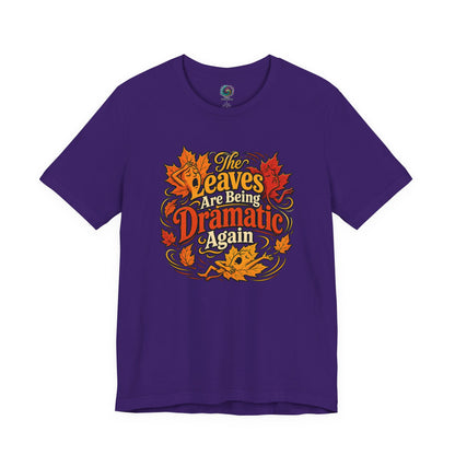 The Leaves Are Being Dramatic Again T-Shirt – Funny Fall Foliage Tee
