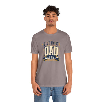 Plot Twist Dad Was Right T-Shirt – Funny Father’s Day Tee