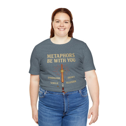 Metaphors Be With You T-Shirt – Inspired by Sci-Fi & Lit Class Heroes