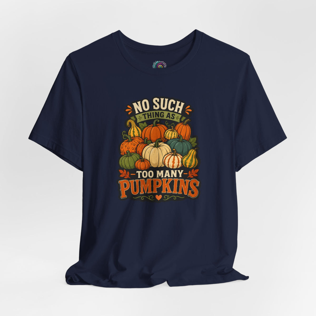 No Such Thing as Too Many Pumpkins T-Shirt – Funny Fall Pumpkin Tee