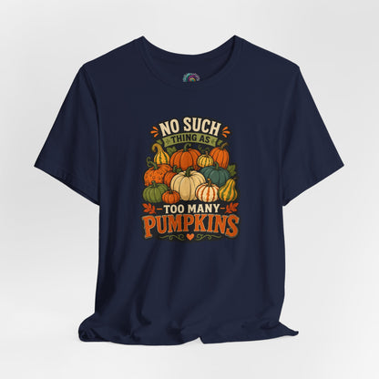 No Such Thing as Too Many Pumpkins T-Shirt – Funny Fall Pumpkin Tee