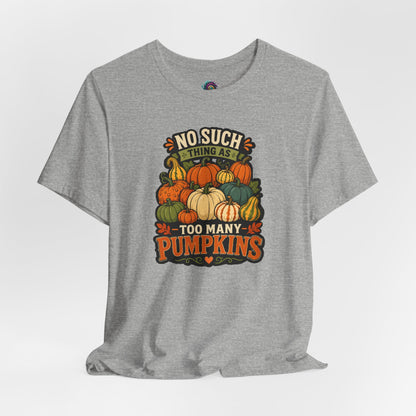 No Such Thing as Too Many Pumpkins T-Shirt – Funny Fall Pumpkin Tee