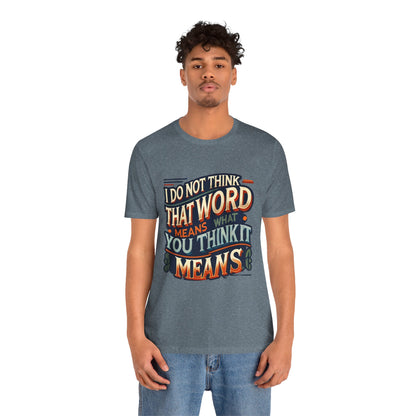 Inigo Montoya Quote Tee – I Don't Think that Word Means Movie Humor Shirt