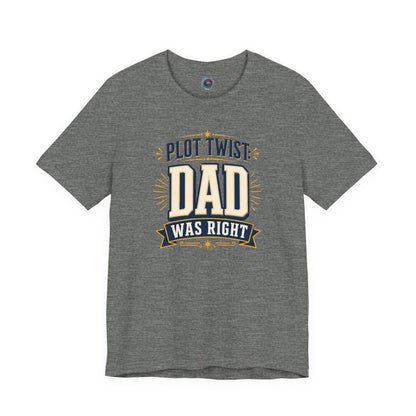 Plot Twist Dad Was Right T-Shirt – Funny Father’s Day Tee