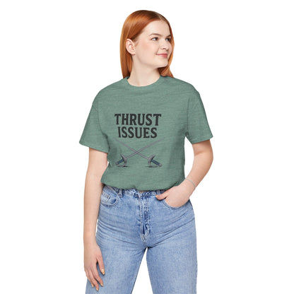Thrust Issues Fencing T-Shirt – Funny Saber Shirt for Fencers & Pun Lovers