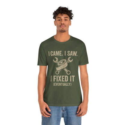 DIY Fix-It Humor Tee – “I Came I Saw I Fixed It (Eventually)” Shirt