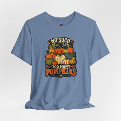 No Such Thing as Too Many Pumpkins T-Shirt – Funny Fall Pumpkin Tee