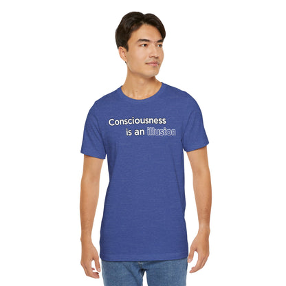 Consciousness Is an Illusion T-Shirt – Minimalist Existential Graphic Tee