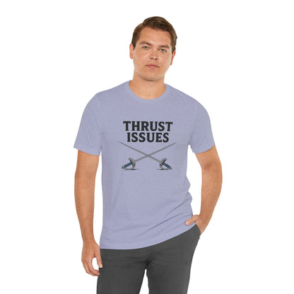Thrust Issues Fencing T-Shirt – Funny Saber Shirt for Fencers & Pun Lovers