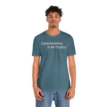 Consciousness Is an Illusion T-Shirt – Minimalist Existential Graphic Tee