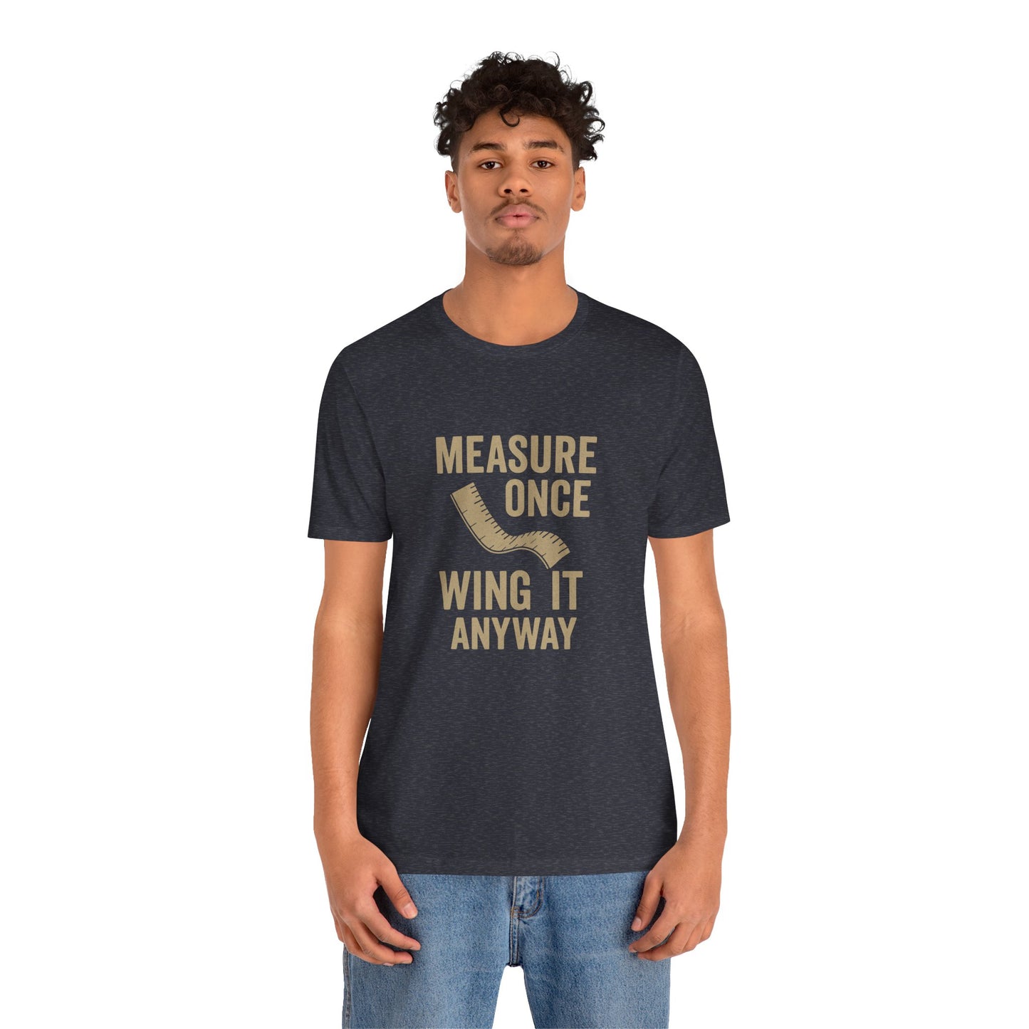 Measure Once Tee – Funny DIY Shirt for Crafters & Home Projects